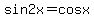 sin2x=cosx