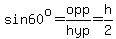 sin60%5Eo=opp%2Fhyp=h%2F2