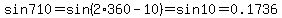 sin710=sin%282%2A360-10%29=sin10=0.1736