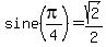 sine%28pi%2F4%29+=+sqrt%282%29%2F2