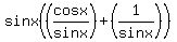 sinx%28%28cosx%2Fsinx%29+%2B+%281%2Fsinx%29%29