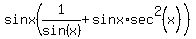 sinx%281%2Fsin%28x%29+%2Bsinx%2Asec%5E2+%28x%29%29