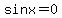 sinx=0