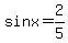 sinx=2%2F5