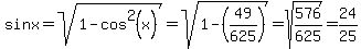 sinx=sqrt%281-cos%5E2%28x%29%29=sqrt%281-%2849%2F625%29%29=sqrt%28576%2F625%29=24%2F25%29