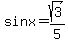 sinx=sqrt%283%29%2F5