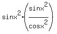 sinx%5E2%2A%28sinx%5E2%2Fcosx%5E2%29