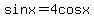sinx+=+4cosx