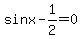 sinx-1%2F2=0