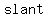 slant