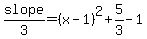 slope%2F3=%28x-1%29%5E2%2B5%2F3-1