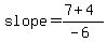 slope=%287%2B4%29%2F%28-6%29