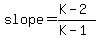 slope=%28K-2%29%2F%28K-1%29