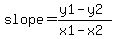 slope=%28y1-y2%29%2F%28x1-x2%29
