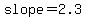 slope=2.3