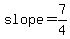 slope=7%2F4