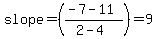 slope+=+%28%28-7-11%29%2F%282-4%29%29+=+9