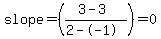 slope+=+%28%283-3%29%2F%282--1%29%29+=+0