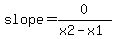 slope+=+0%2F%28x2-x1%29