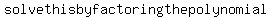 solve+this+by+factoring+the+polynomial+