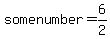 somenumber+=+6%2F2