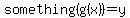 something%28g%28x%29%29=y