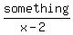 something%2F%28x-2%29