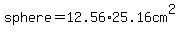 sphere+=+12.56%2A+25.16cm%5E2