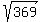 sqrt%28%09369%09%29