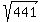 sqrt%28%09441%29
