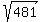 sqrt%28%09481%09%29