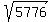 sqrt%28%095776%09%29