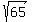 sqrt%28%0965%09%29
