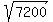 sqrt%28%097200%09%29