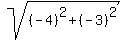 sqrt%28%28%09%09-4%09%29%5E2%09%2B%09%28%09-3%09%29%5E2%09%29