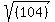 sqrt%28%28%09%09104%09%29++%09%29