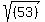 sqrt%28%28%09%0953%09%29++%09%29