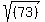 sqrt%28%28%09%0973%09%29++%09%29