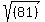 sqrt%28%28%09%0981%09%29++%09%29