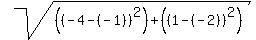 sqrt%28%28%28-4-%28-1%29%29%5E2%29%2B%28%281-%28-2%29%29%5E2%29%29