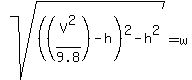 sqrt%28%28%28V%5E2%2F9.8%29-h%29%5E2-h%5E2%29=w