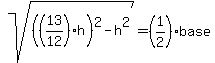 sqrt%28%28+%2813%2F12%29h%29%5E2++-+h%5E2%29++=++%281%2F2%29+base++
