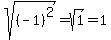 sqrt%28%28-1%29%5E2%29=sqrt%281%29=1
