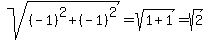 sqrt%28%28-1%29%5E2+%2B+%28-1%29%5E2%29++=+sqrt%281%2B1%29+=+sqrt%282%29