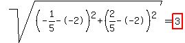 sqrt%28%28-1%2F5--2%29%5E2%2B%282%2F5--2%29%5E2%29+=+highlight%283%29
