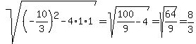 sqrt%28%28-10%2F3%29%5E2+-+4%2A1%2A1%29+=+sqrt%28100%2F9-4%29+=+sqrt%2864%2F9%29+=+8%2F3
