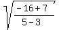 sqrt%28%28-16%2B7%29%2F%285-3%29%29