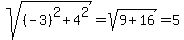 sqrt%28%28-3%29%5E2%2B4%5E2%29=sqrt%289%2B16%29=5