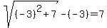 sqrt%28%28-3%29%5E2+%2B+7%29+-+%28-3%29+=+7
