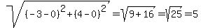 sqrt%28%28-3-0%29%5E2%2B%284-0%29%5E2%29+=+sqrt%289%2B16%29+=+sqrt%2825%29+=+5